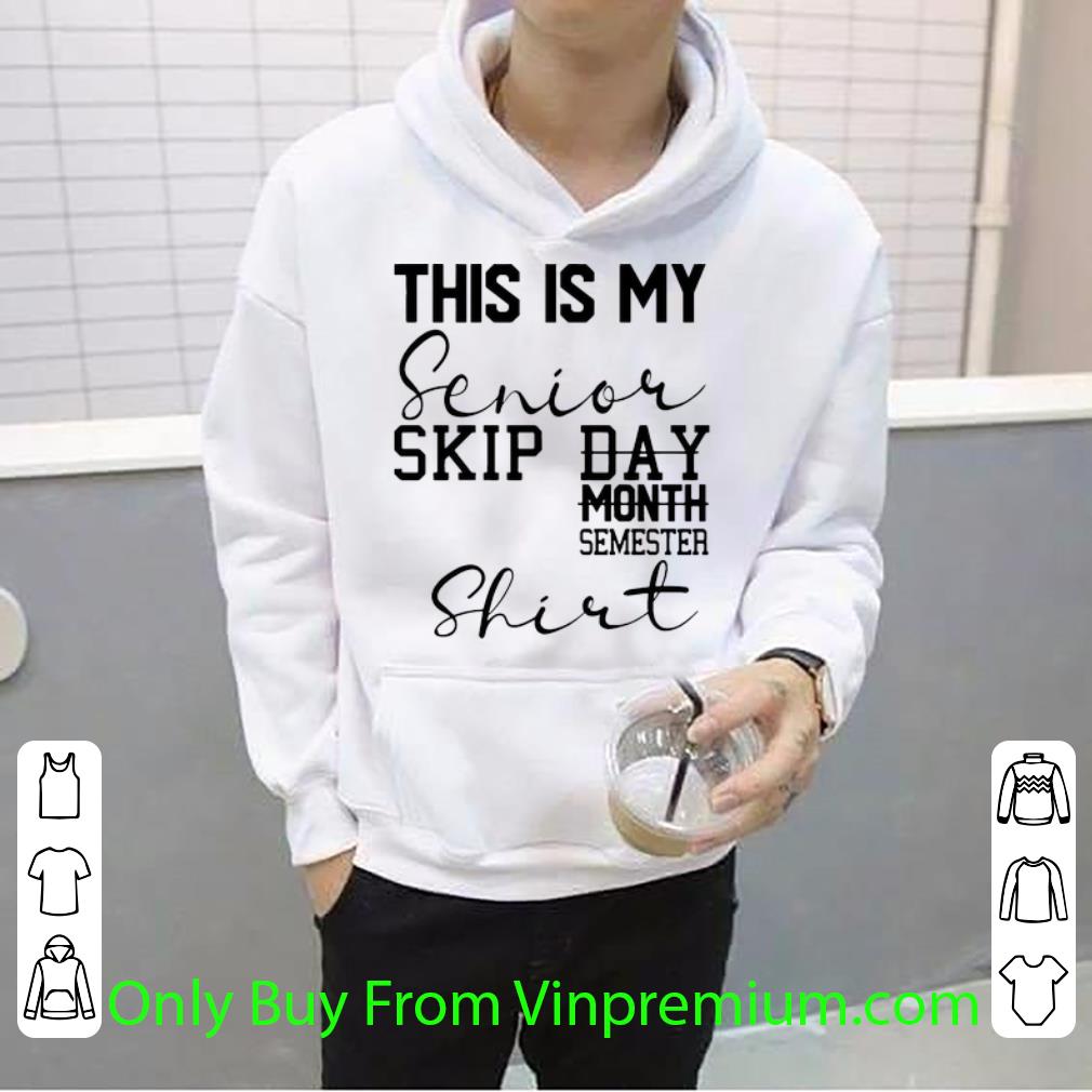 cf6f4642 top this is my senior skip semester shirt 4 - Top This Is My Senior Skip Semester shirt