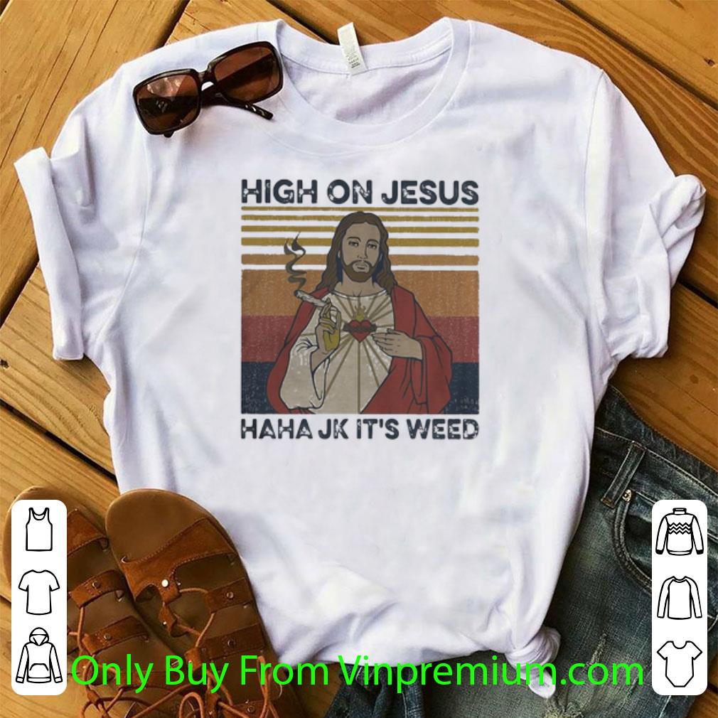 Awesome Vintage High On Jesus Haha Jk It’s Weed Marijuana shirt