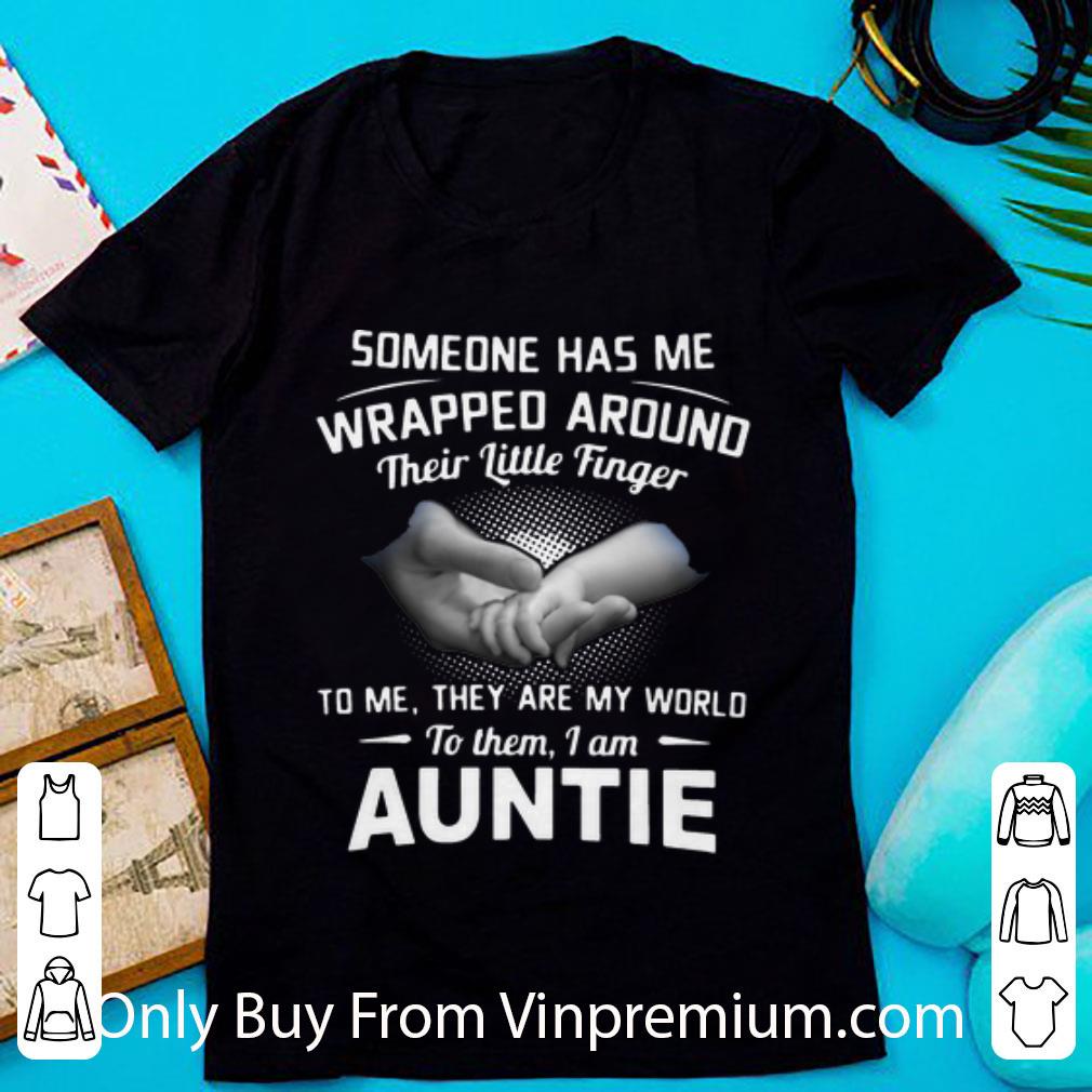 Awesome Someone Has Me Wrapped Around Their Little Finger I Am Auntie shirt