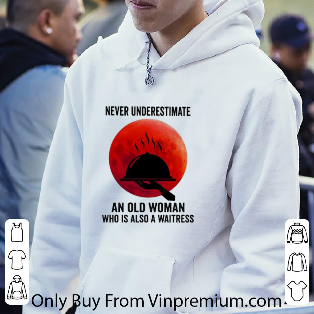 16a9febf pretty never underestimate an old woman who is also a waitress shirt 4 - Pretty Never Underestimate An Old Woman Who Is Also A Waitress shirt