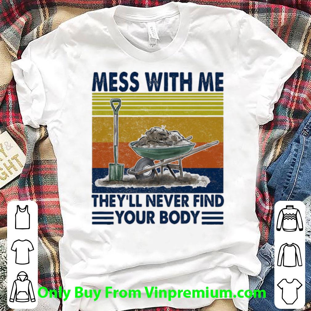 Pretty Vintage Garden Mess With Me They’ll Never Find Your Body shirt