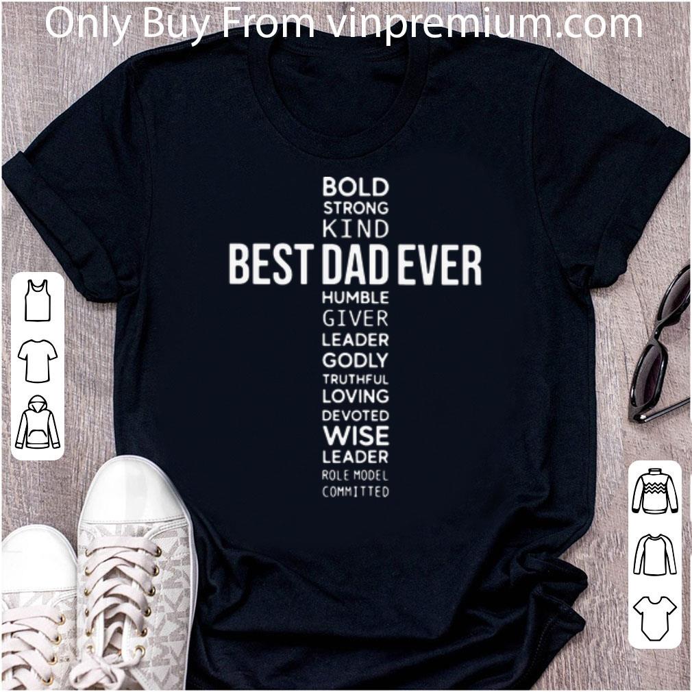 Original Bold Strong Kind Humble Giver Best Dad Ever Cross Jesus shirt