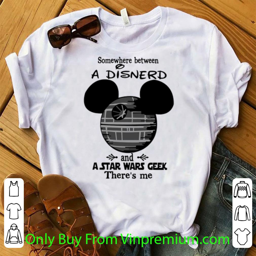 Awesome Somewhere Between A Disnerd And A Star Wars Geek There’s Me shirt