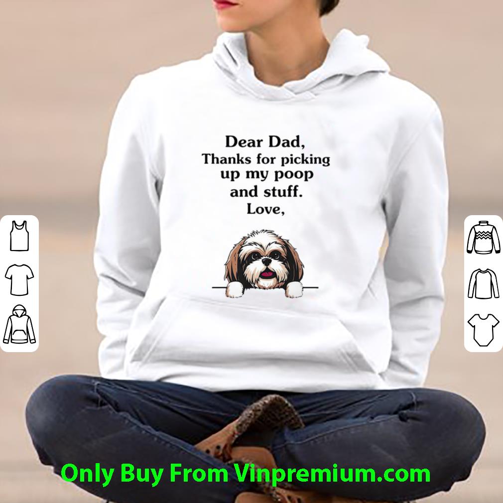 6a513182 great dear dad thanks for picking up my poop and stuff love shih tzu shirt 4 - Great Dear Dad Thanks For Picking Up My Poop And Stuff Love, Shih Tzu shirt