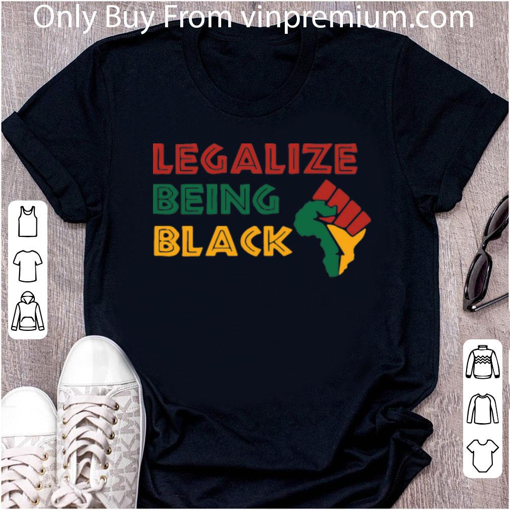 Premium Legalize Being Black Strong Black shirt