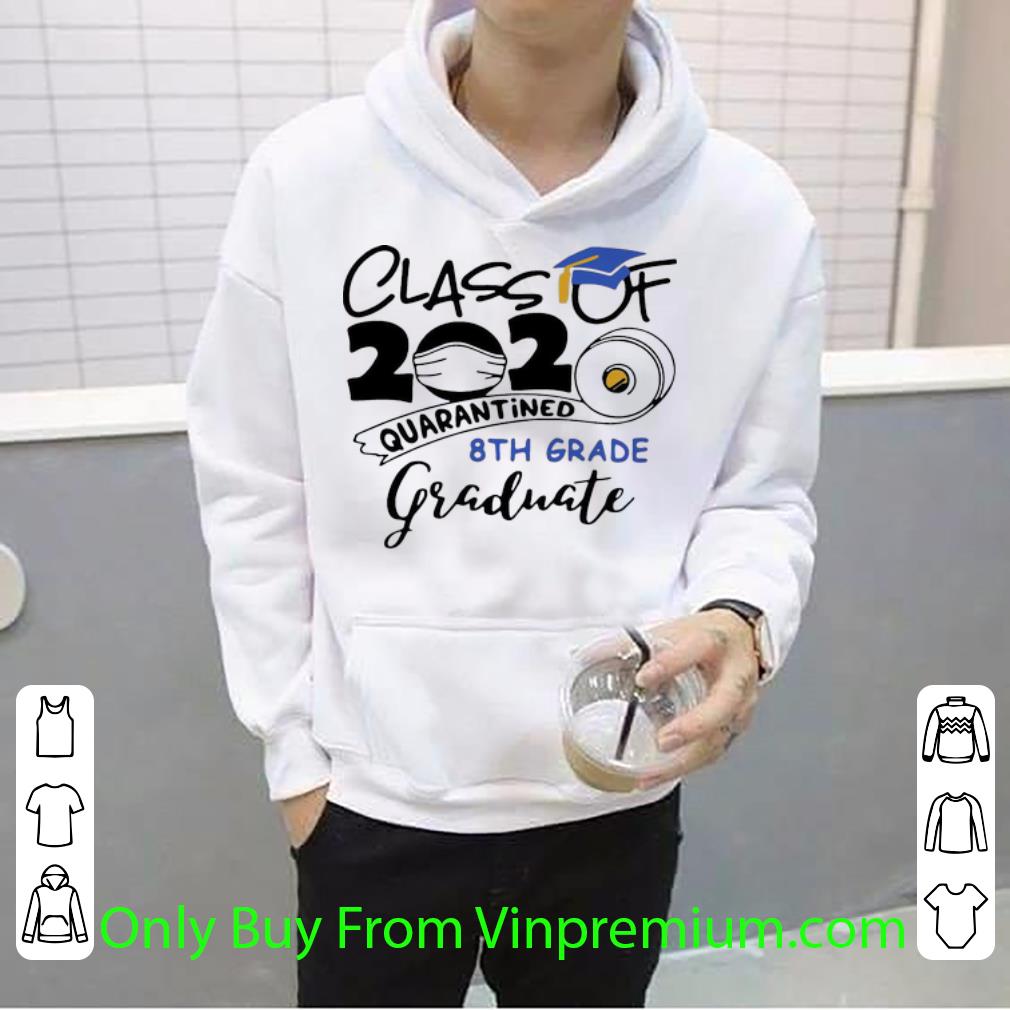 7643123b premium class of 2020 quarantined 8th grade graduate shirt 4 - Premium Class Of 2020 Quarantined 8th Grade Graduate shirt