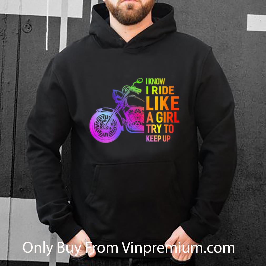7a04517a official lgbt motorcycle i know i ride like a girl try to keep up shirt 4 - Official LGBT Motorcycle I Know I Ride Like A Girl Try To Keep Up shirt
