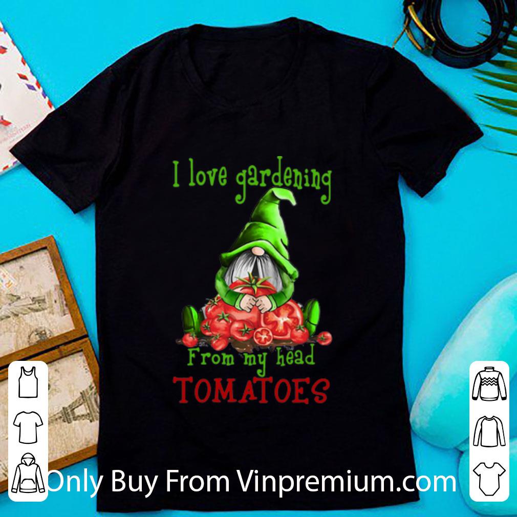 Pretty Gnomes I Love Gardening From My Head Tomatoes shirt