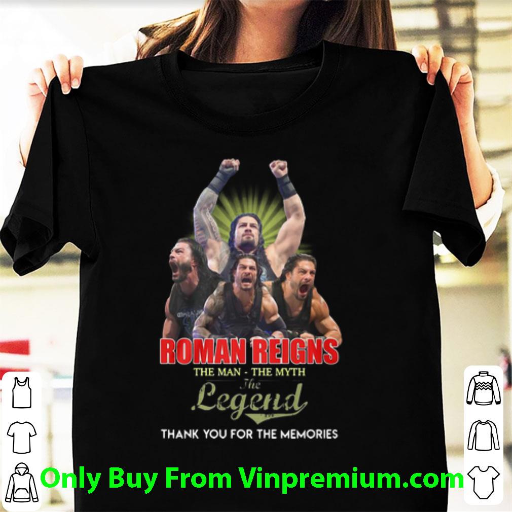 Awesome Roman Reigns The Man The Myth The Legend Thank You For The Memories shirt