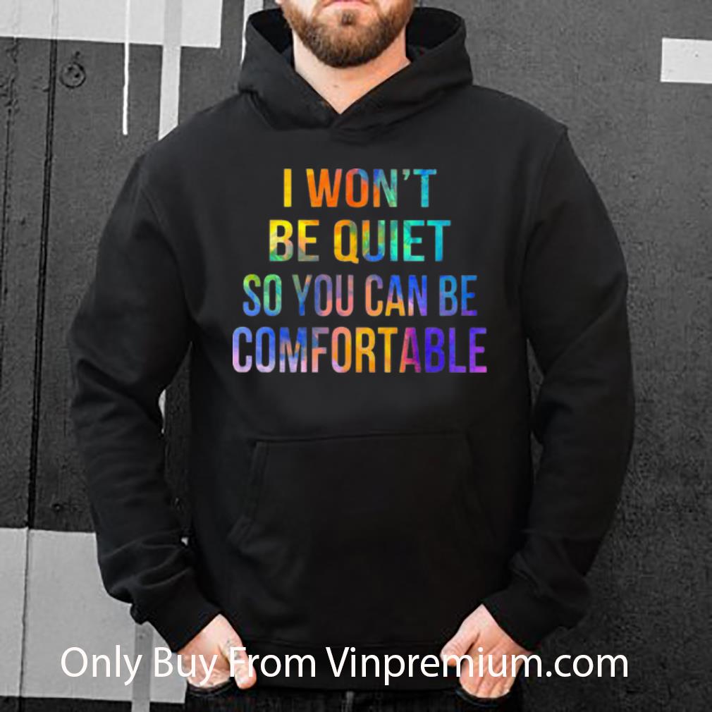 af4b4fe7 nice i won t be quiet so you can be comfortable shirt 4 - Nice I Won't Be Quiet So You Can Be Comfortable shirt