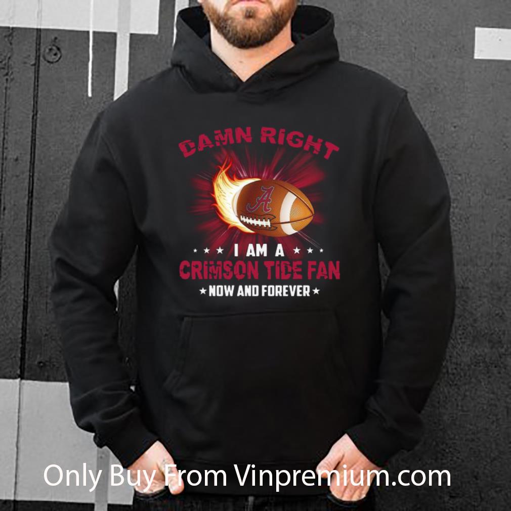 ea38e5cd official damn right i am crimson tide fan now and forever alabama crimson tide shirt 4 - Official Damn Right I Am Crimson Tide Fan Now And Forever Alabama Crimson Tide shirt