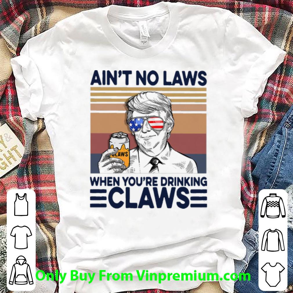 Awesome Vintage Donald Trump Ain’t No Laws When You’re Drinking Claws shirt