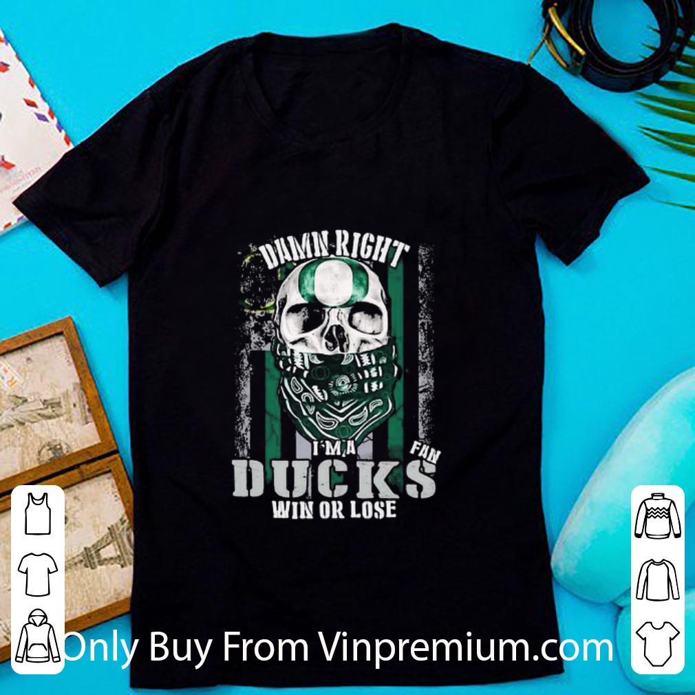 Great Skull Damn Right I’m A Oregon Ducks Win Or Lose American Flag shirt