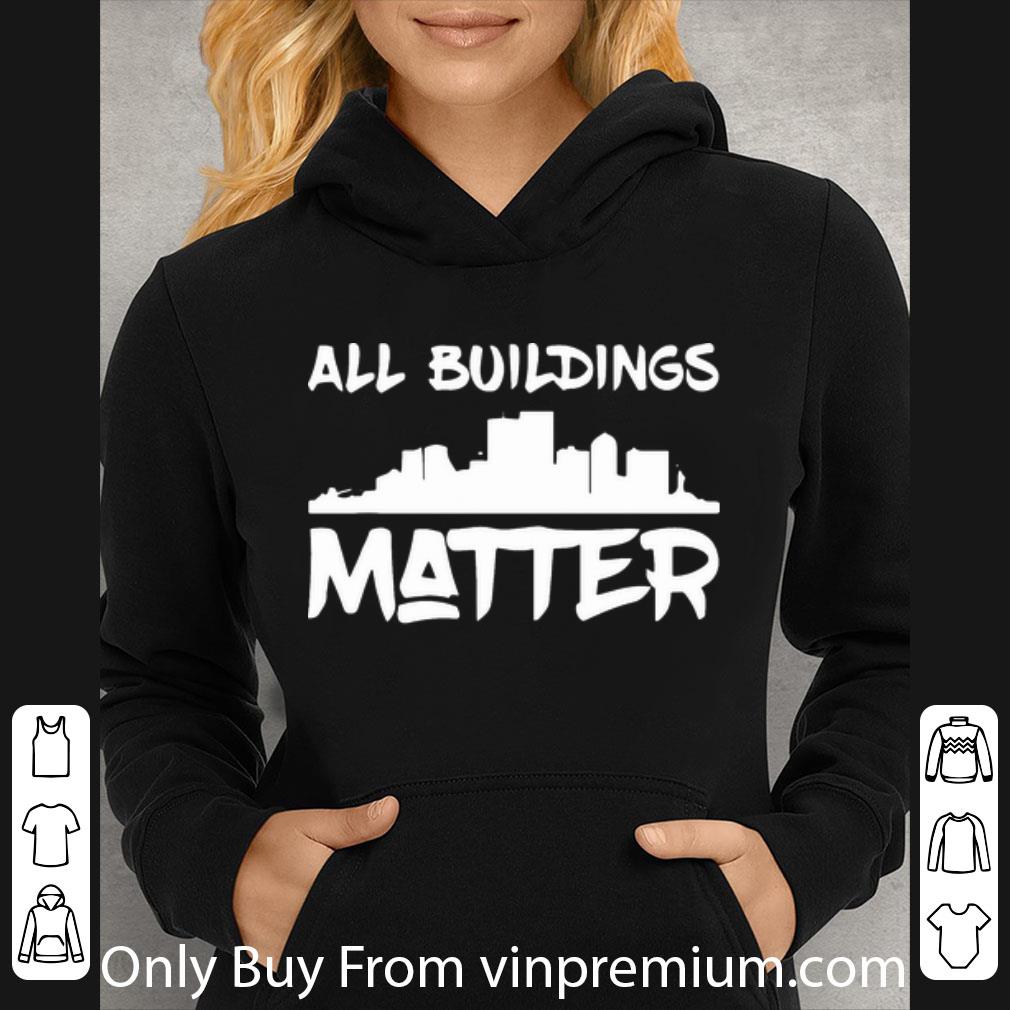 fb3c6a4c great all buildings matter shirt 4 - Great All Buildings Matter shirt