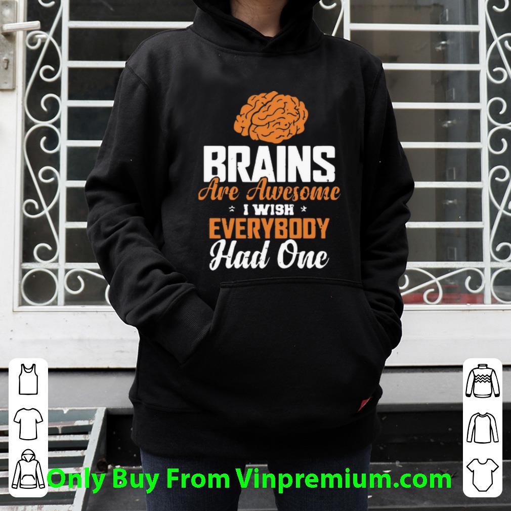 2ccfda74 great brains are awesome i wish everybody had one shirt 4 - Great Brains Are Awesome I Wish Everybody Had One shirt