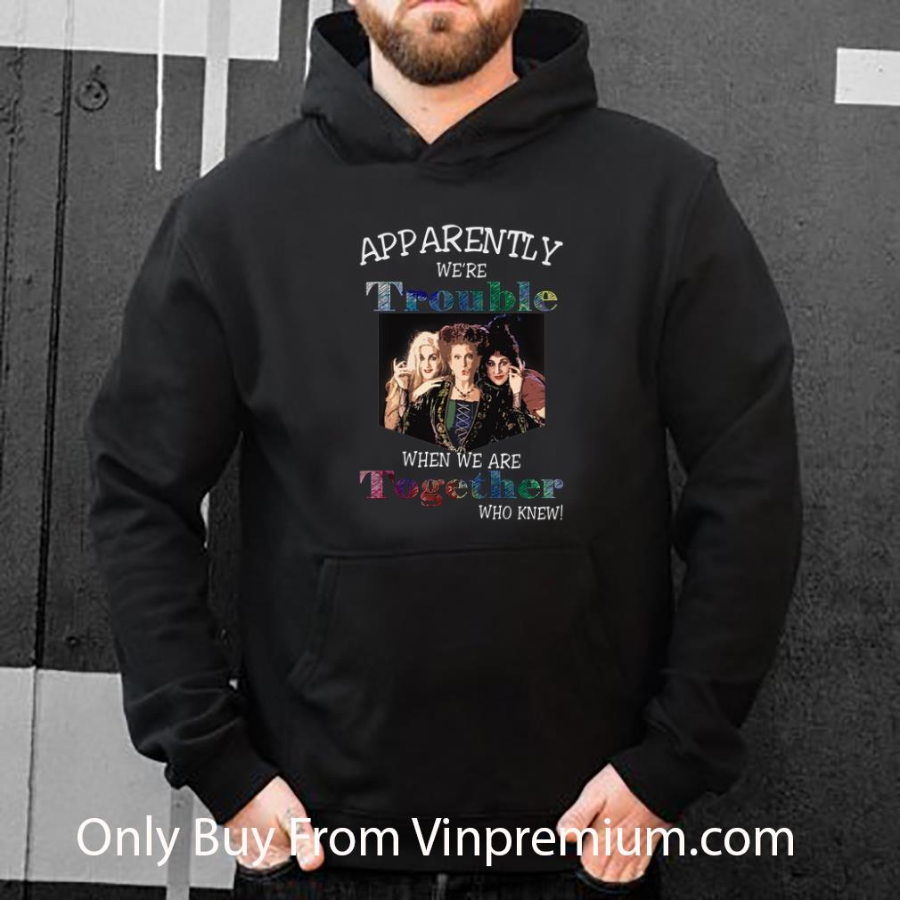 5121175e hot apparently we re trouble hocus pocus when we are together who shirt 4 - Hot Apparently We're Trouble Hocus Pocus When We Are Together Who shirt