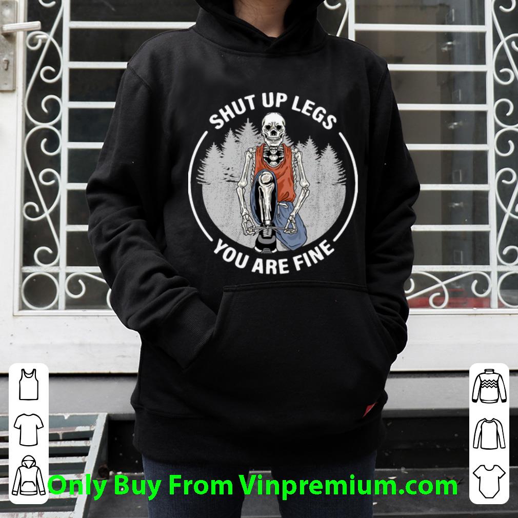 5286f4a0 great skeleton shut up legs you are fine shirt 4 - Great Skeleton Shut Up Legs You Are Fine shirt