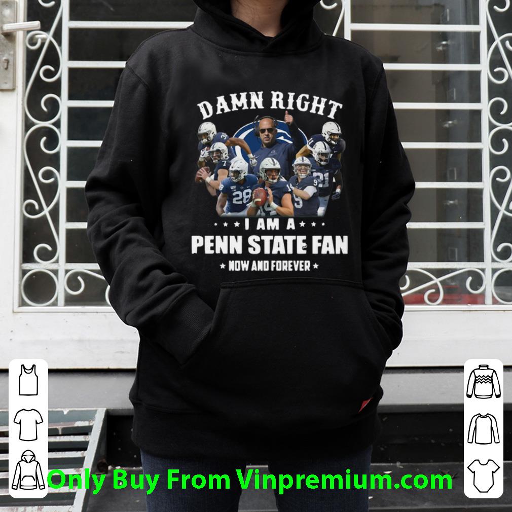 5981c4db awesome damn right i am a penn state fan now and forever football shirt 4 - Awesome Damn Right I Am A Penn State Fan Now And Forever Football shirt