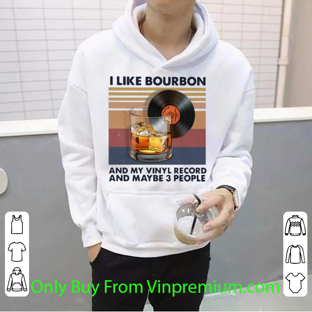 73a05763 pretty vintage i like bourbon and my vinyl record and maybe 3 people shirt 4 - Pretty Vintage I Like Bourbon And My Vinyl Record And Maybe 3 People shirt