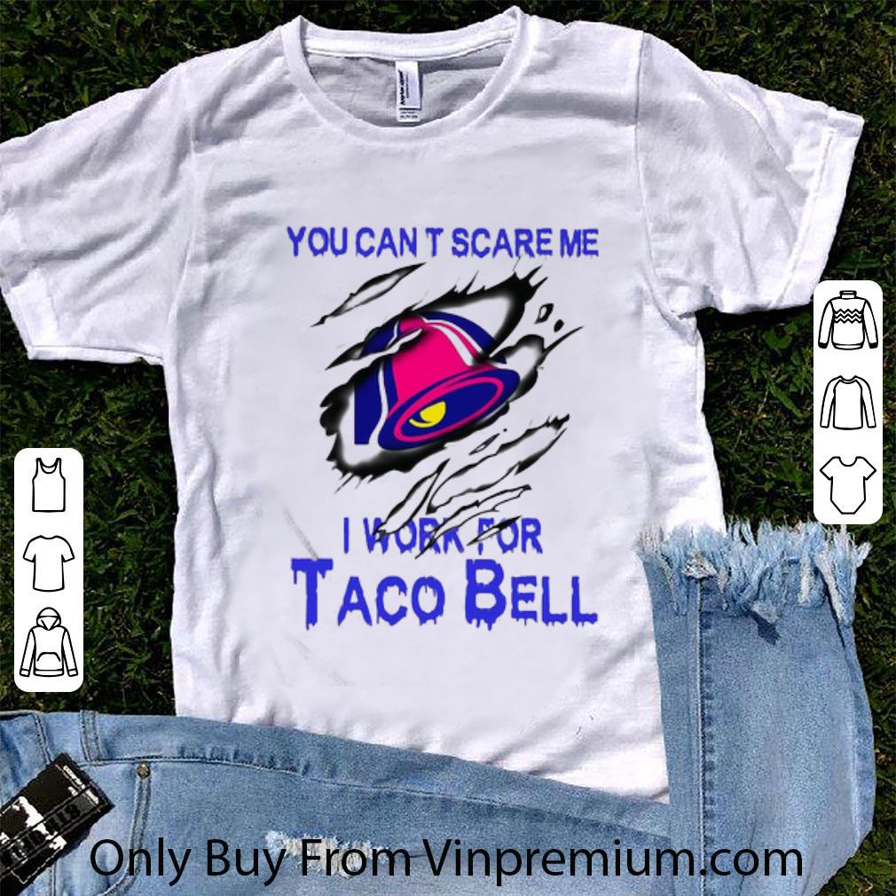 Top You Can’t Scare Me I Work For Taco Bell shirt