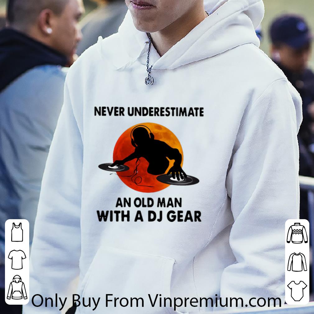 792c01ce nice never underestimate an old man with a dj gear shirt 4 - Nice Never Underestimate An Old Man With A Dj Gear shirt