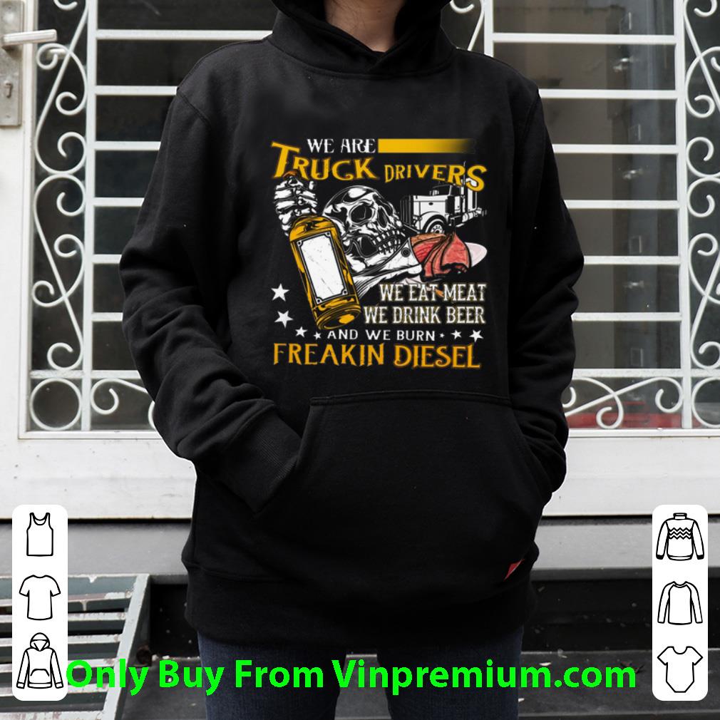 7ed378b0 official we are truck drivers we eat meat we drink beer freakin diesel shirt 4 - Official We Are Truck Drivers We Eat Meat We Drink Beer Freakin Diesel shirt