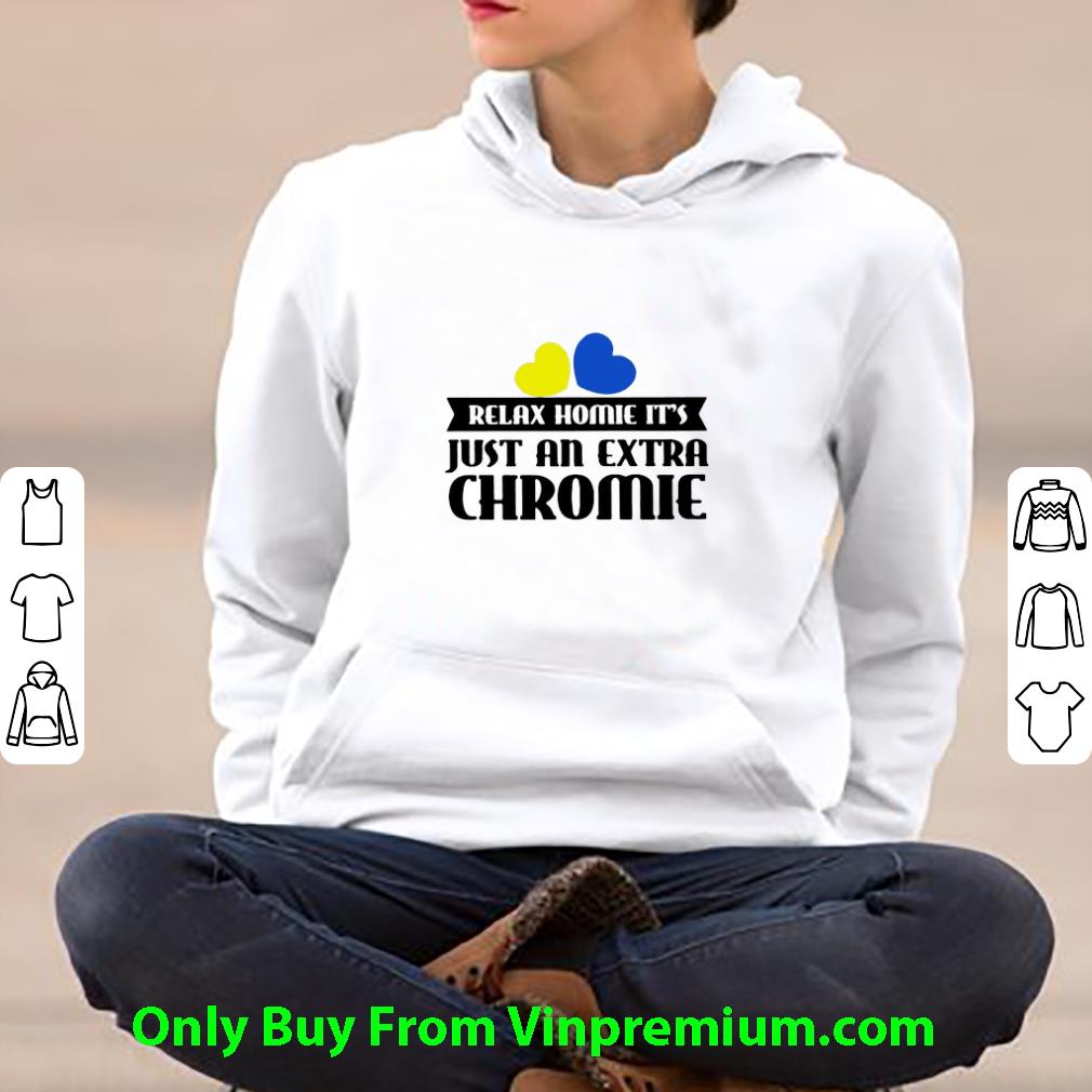 86968ea6 great relax homie it s just an extra chromie shirt 4 - Great Relax Homie It's Just An Extra Chromie shirt