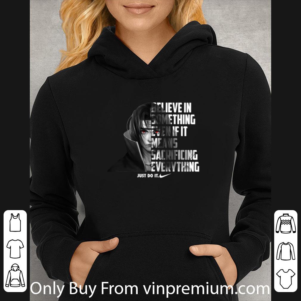 91ddf5d9 nice uchiha itachi nike just do it believe in something even if it shirt 4 - Nice Uchiha Itachi Nike Just Do It Believe In Something Even If It shirt