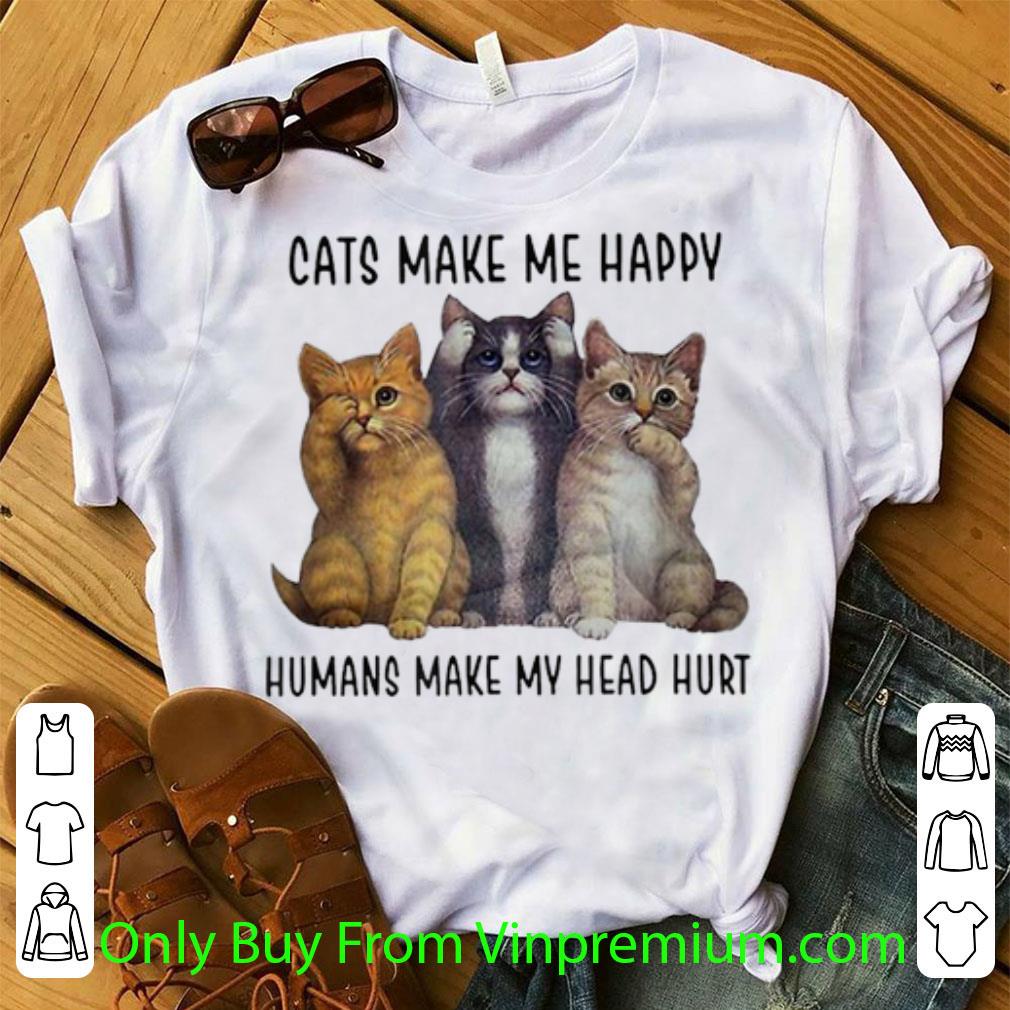 Nice Three Cats Make Me Happy Humans Make My Head Hurt shirt