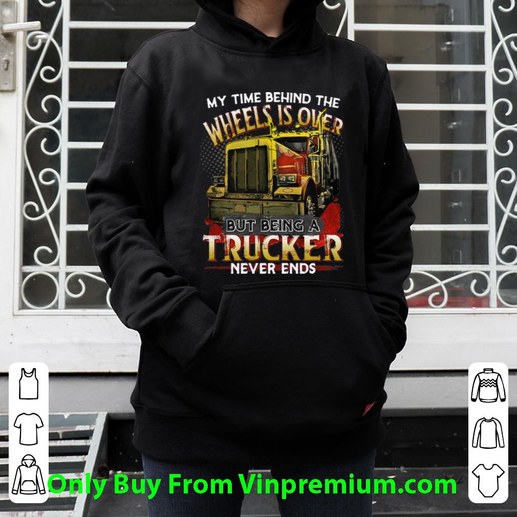 a0db4810 top my time behind the wheels is over but being a trucker never ends shirt 4 - Top My Time Behind The Wheels Is Over But Being A Trucker Never Ends shirt