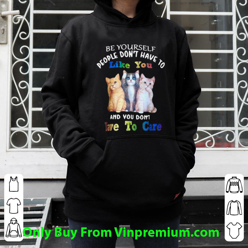a4d75da5 great cat be yourself people don t have to like you and you don t have to care shirt 4 - Great Cat Be Yourself People Don’t Have To Like You And You Don’t Have To Care shirt