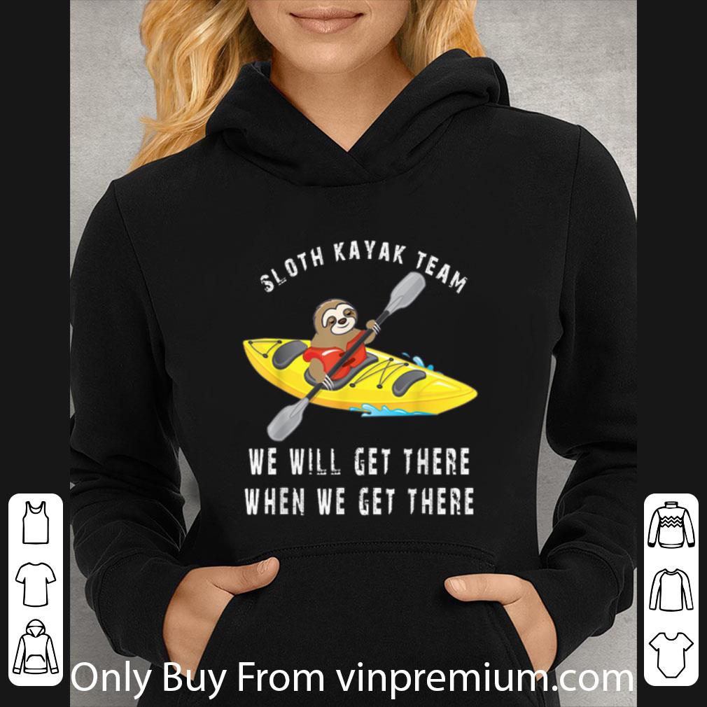 af648c7c premium sloth kayak team we will get there when we get there shirt 4 - Premium Sloth Kayak Team We Will Get There When We Get There shirt