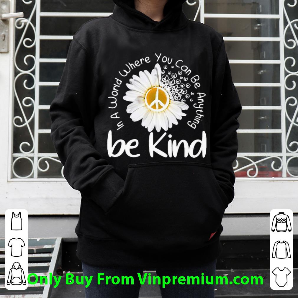 b30956ad great hippie daisy flower in a world where you can be anything be kind shirt 4 - Great Hippie Daisy Flower In A World Where You Can Be Anything Be Kind shirt