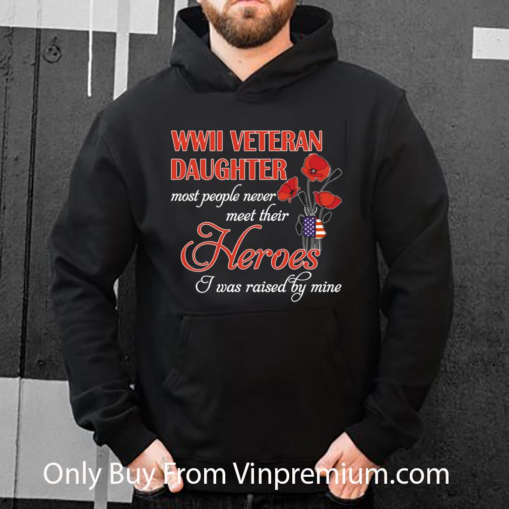 b6ace859 premium roses wwii veteran daughter most people never meet their heroes shirt 4 - Premium Roses Wwii Veteran Daughter Most People Never Meet Their Heroes shirt