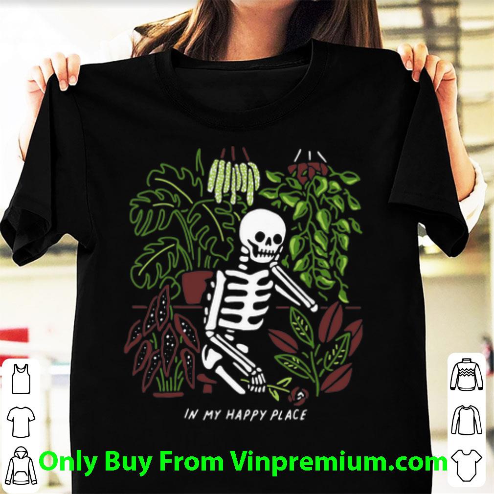 Awesome Skeleton In My Happy Place Garden shirt