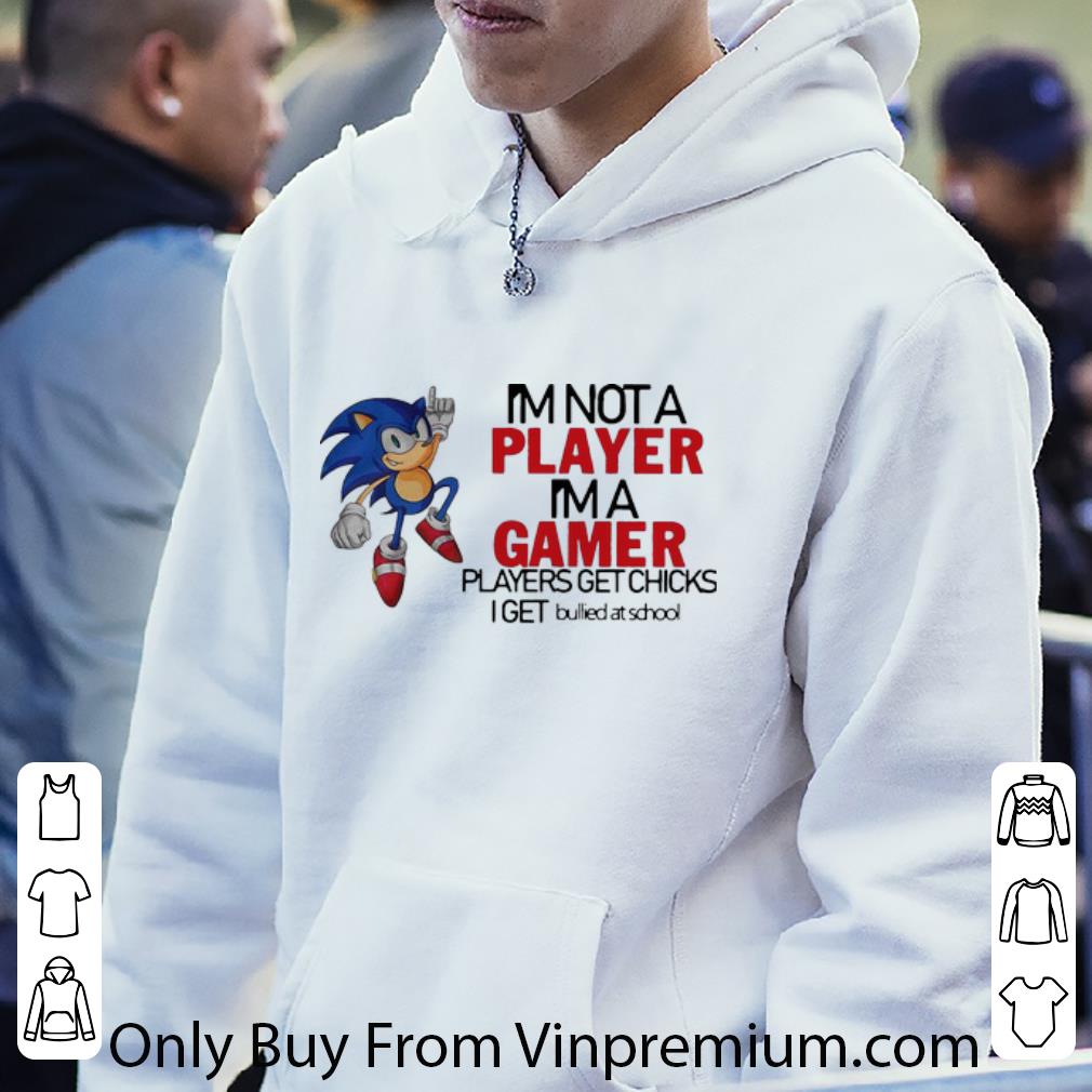 c5590610 awesome sonic i m not a player i m a gamer players get chicks i get bullied at school shirt 4 - Awesome Sonic I’m Not A Player I’m A Gamer Players Get Chicks I Get Bullied At School shirt