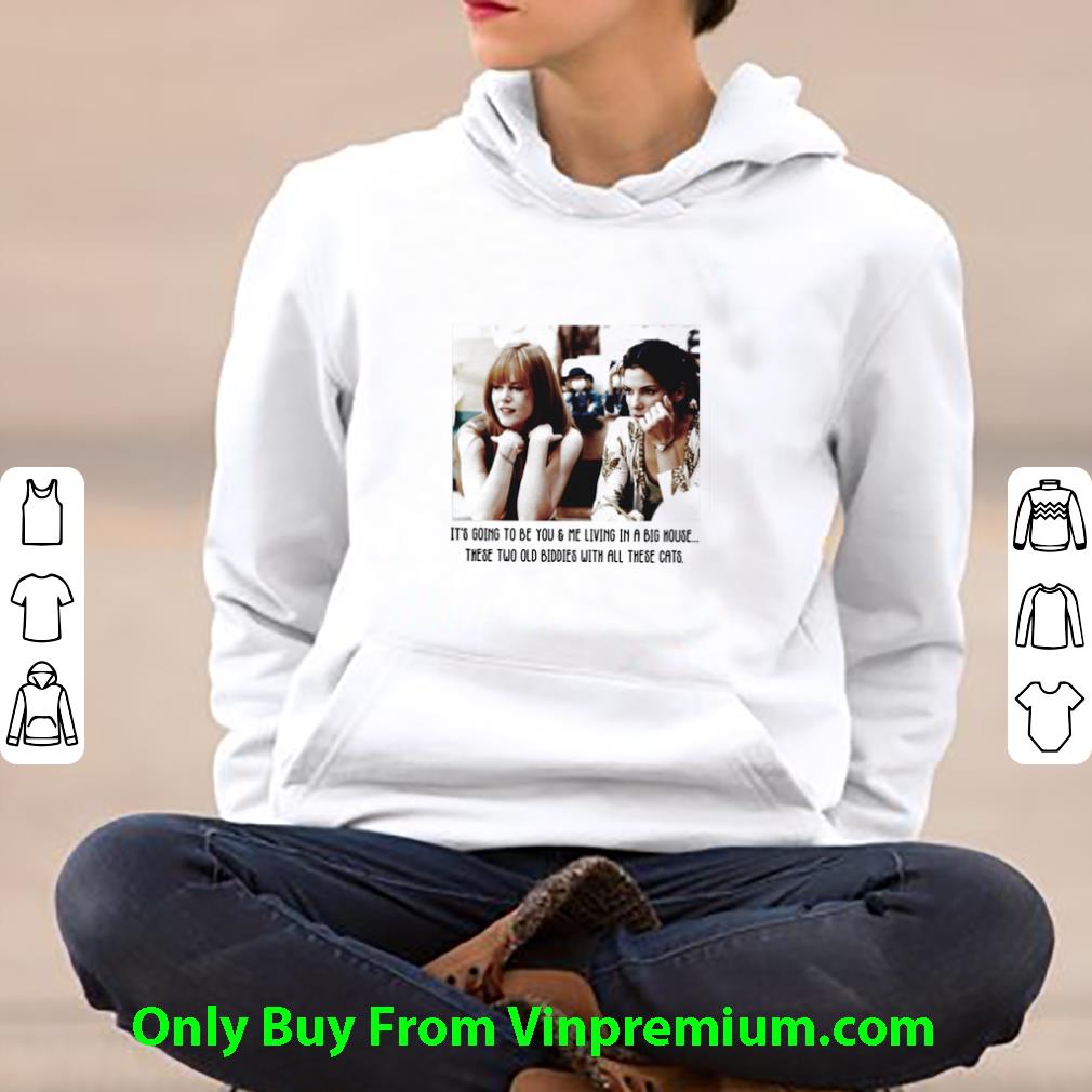 cfd5cefa premium it s going to be you me living in a big house these two old biddies shirt 4 - Premium It's Going To Be You & Me Living In A Big House These Two Old Biddies shirt