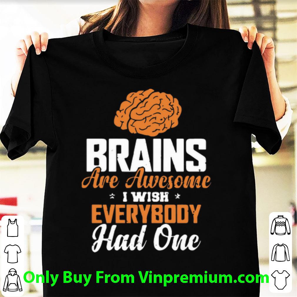 Great Brains Are Awesome I Wish Everybody Had One shirt