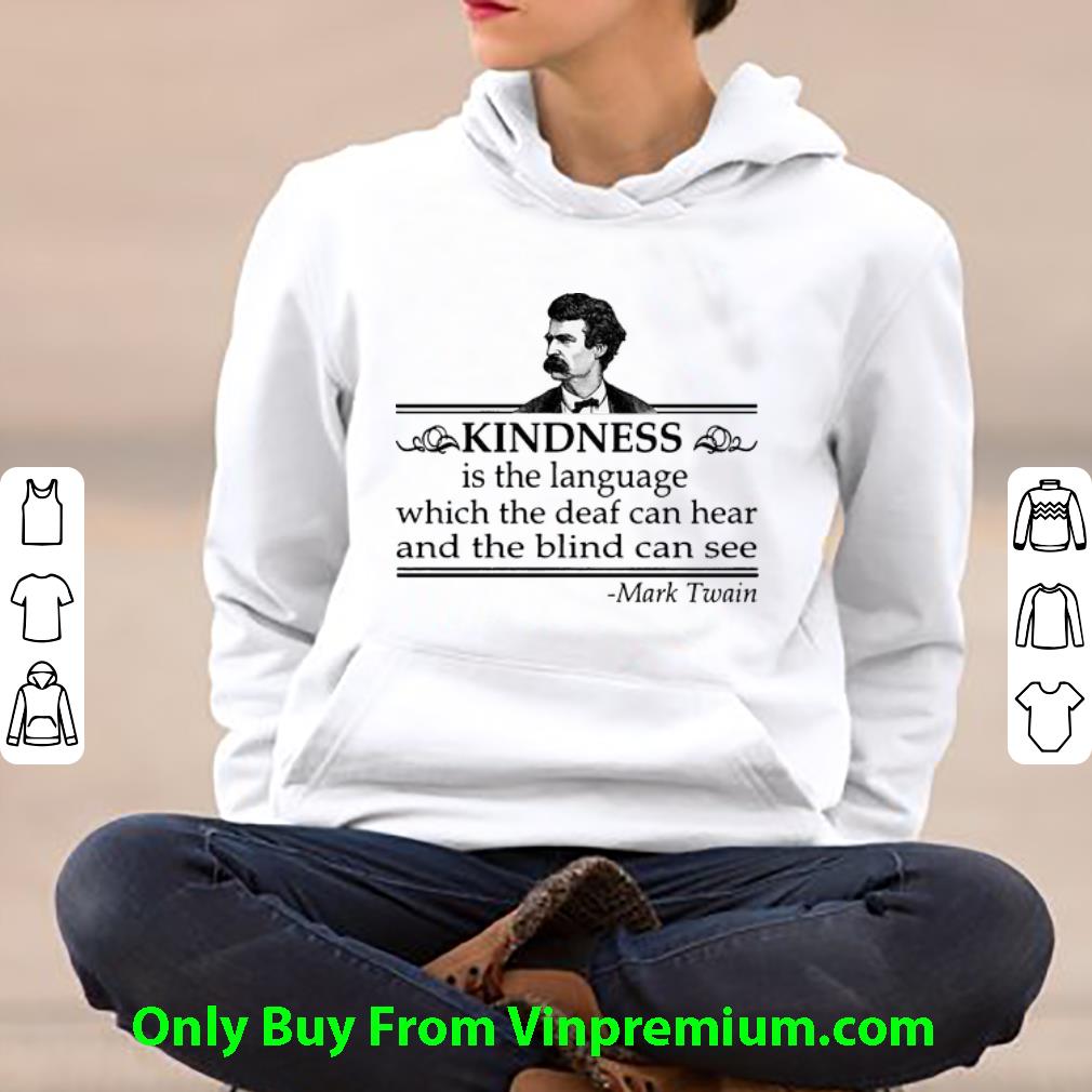 eb6d5dba top kindness is the language which the deaf can hear and the blind can see shirt 4 - Top Kindness Is The Language Which The Deaf Can Hear And The Blind Can See shirt