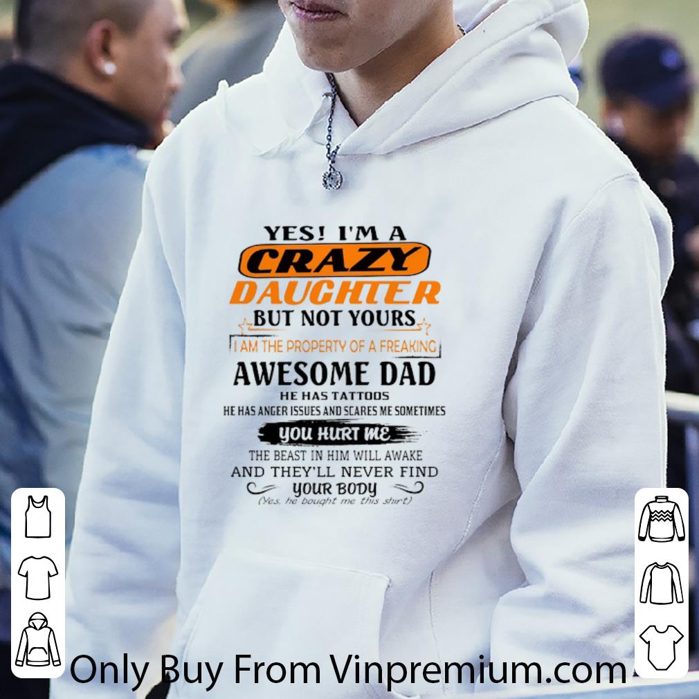 f04a7dd8 awesome yes i m a crazy daughter but not yours awesome dad he has tattoo shirt 4 - Awesome Yes I'm A Crazy Daughter But Not Yours Awesome Dad He Has Tattoo shirt