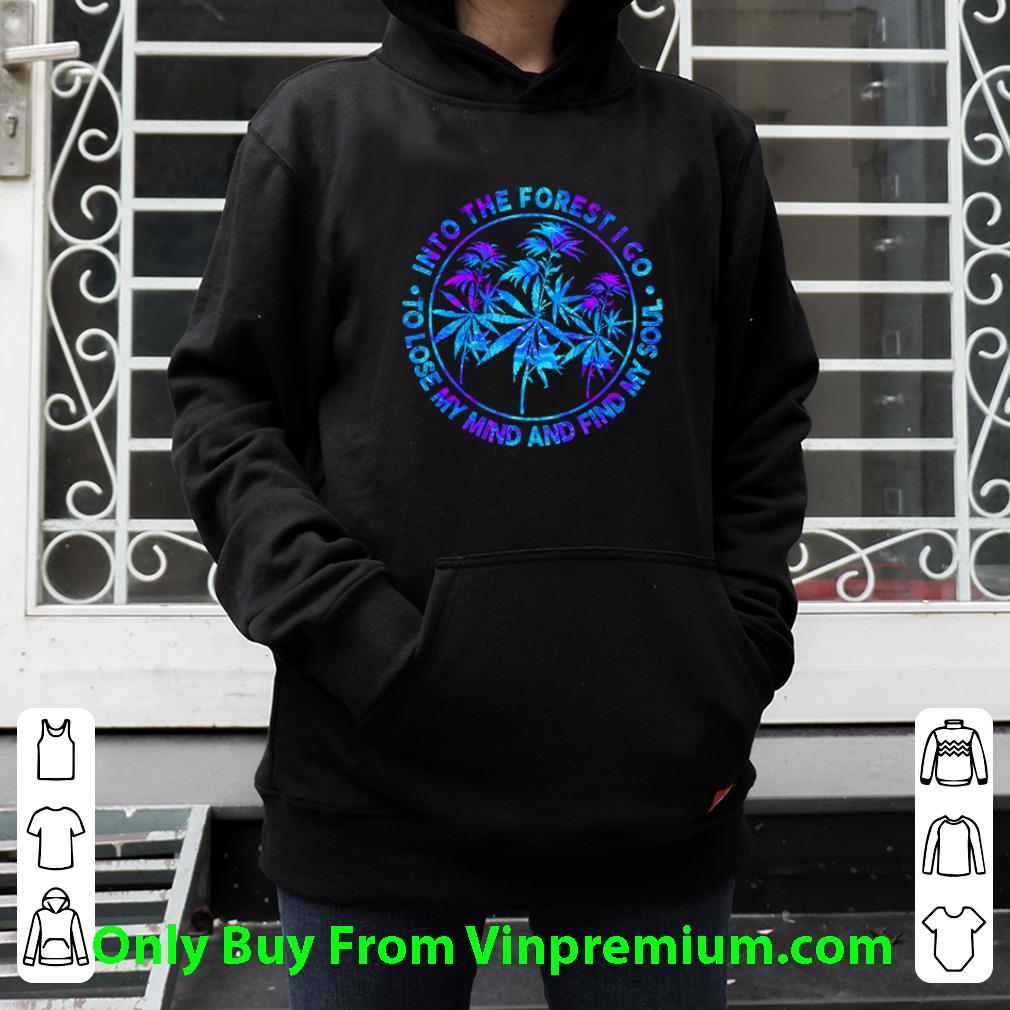 350b2d56 premium weed into the forest i go to lose my mind and find my soul shirt 4 - Premium Weed Into The Forest I Go To Lose My Mind And Find My Soul shirt