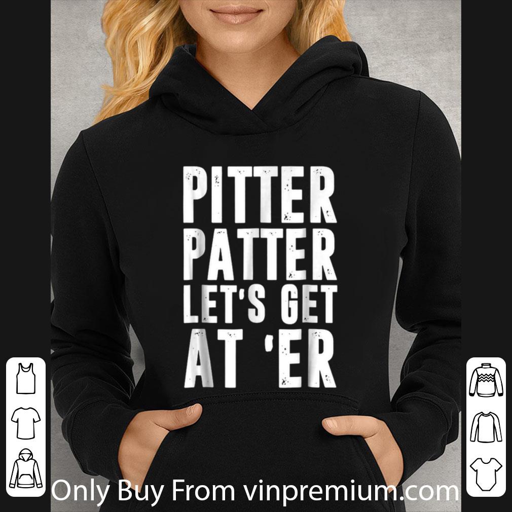 3609c932 hot pitter patter let s get at er shirt 4 - Hot Pitter Patter Let's Get At Er shirt