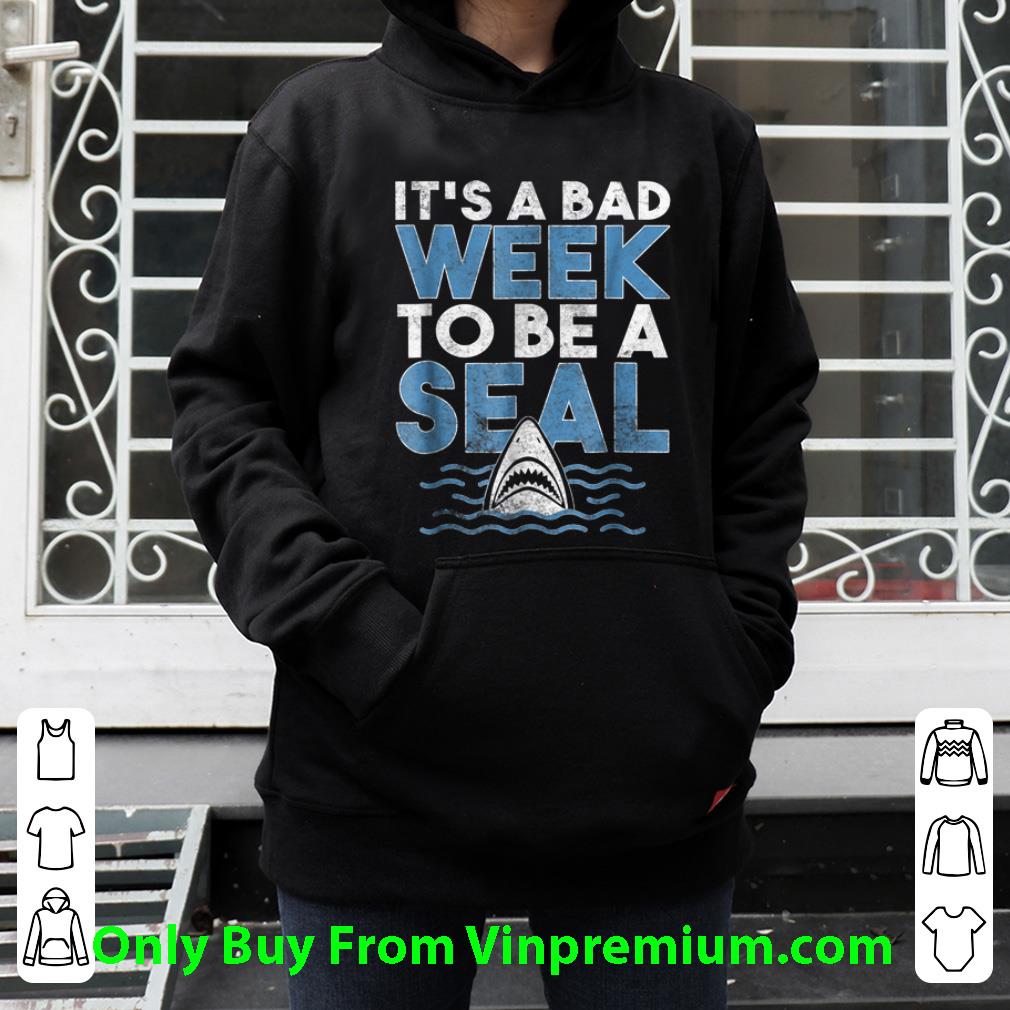 5769f74f premium it s a bad week to be a seal shark shirt 4 - Premium It's A bad Week To Be A Seal Shark shirt