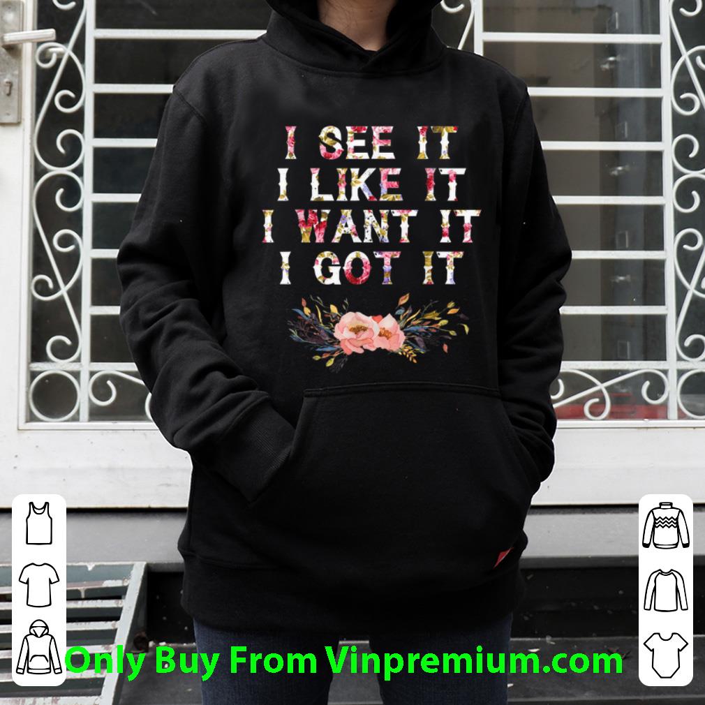Nice I See It I Like It I Want It I Got It Deluxe shirt 72a33f7d nice i see it i like it i want it i got it deluxe shirt 4 - Nice I See It I Like It I Want It I Got It Deluxe shirt