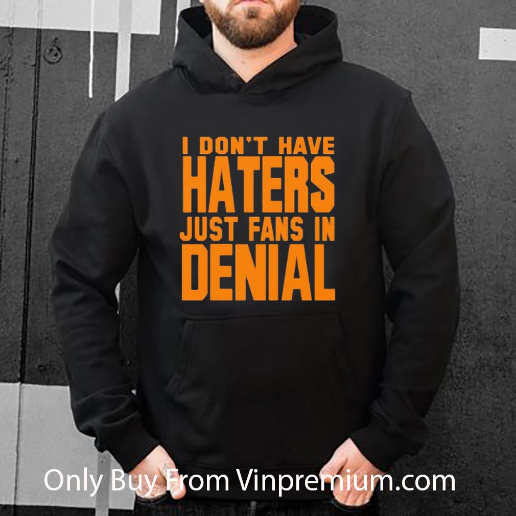 75310d87 great i don t have haters just fans in denial orange shirt 4 - Great I Don’t Have Haters Just Fans In Denial Orange shirt