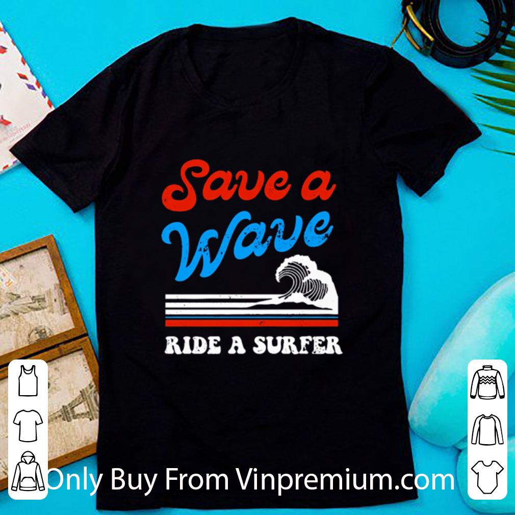 Awesome Surfing on the beach save a wave ride a surfer shirt
