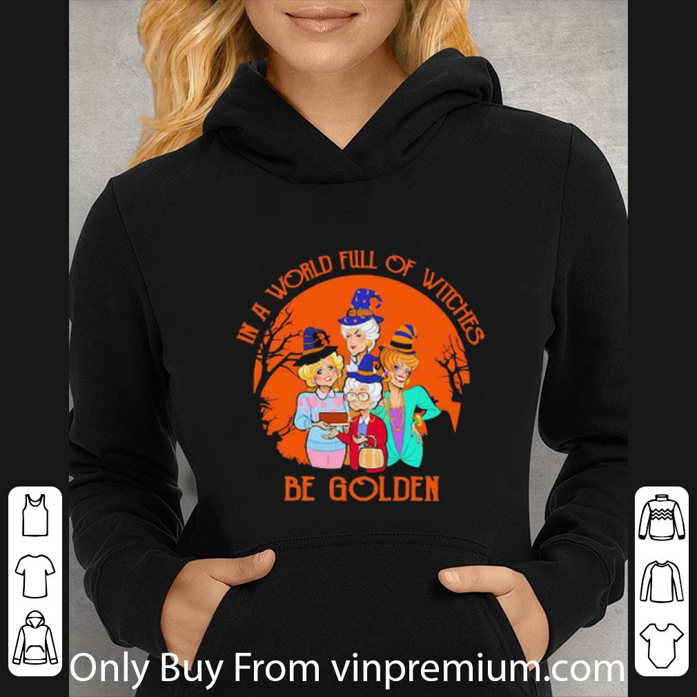 Official In A World Full Of Witches Be Golden Girls Halloween shirt 9fbb68d3 official in a world full of witches be golden girls halloween shirt 4 - Official In A World Full Of Witches Be Golden Girls Halloween shirt