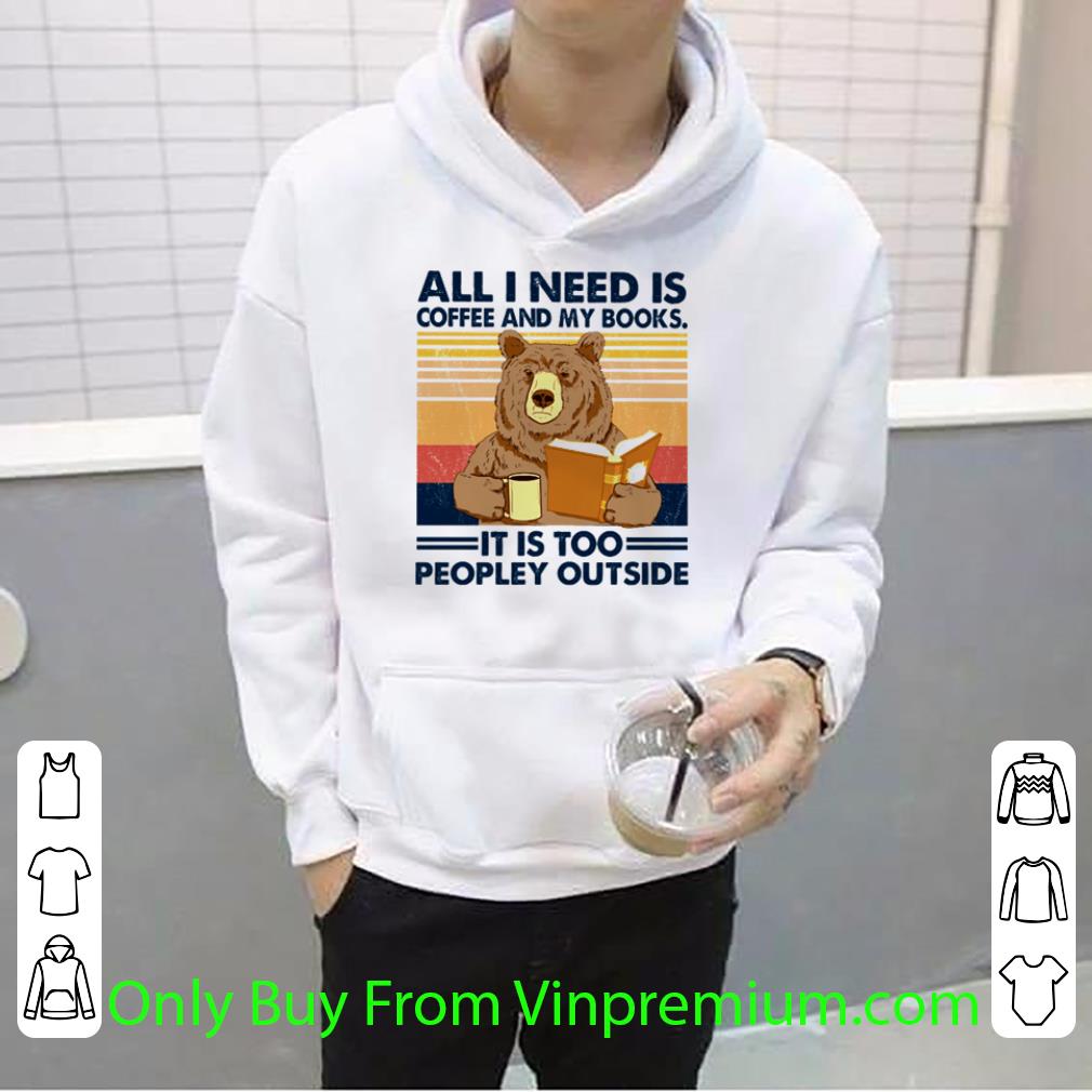 ac23d2e9 great vintage bear all i need is coffee and my books it is too peopley outside shirt 4 - Great Vintage Bear All I Need Is Coffee And My Books It Is Too Peopley Outside shirt