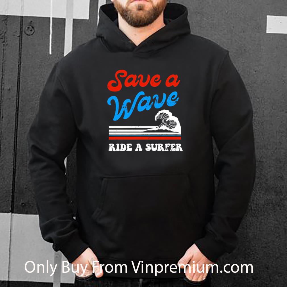 Awesome Surfing on the beach save a wave ride a surfer shirt b9b7acab awesome surfing on the beach save a wave ride a surfer shirt 4 - Awesome Surfing on the beach save a wave ride a surfer shirt