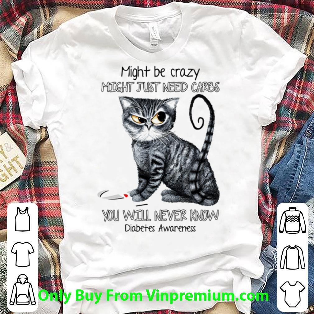 Premium Might Just Need Carbs You Will Never Know Diabetes Awareness shirt